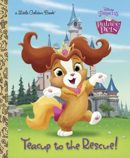 Teacup to the Rescue! (Disney Princess: Palace Pets)  9780736433648 Front Cover