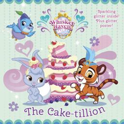 The Cake-Tillion (Disney Palace Pets: Whisker Haven Tales)