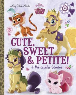 Cute, Sweet, and Petite! (Disney Princess: Palace Pets)