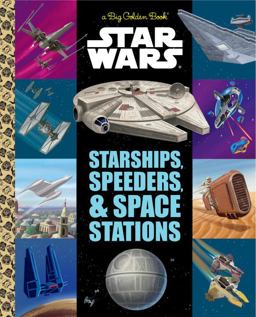 The Big Golden Book of Starships, Speeders, and Space Stations (Star Wars)