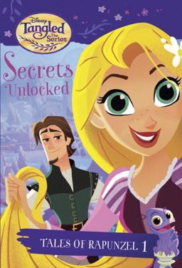 Tales of Rapunzel #1: Secrets Unlocked (Disney Tangled the Series)