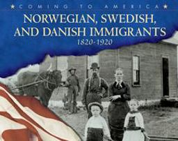 Norwegian, Swedish, and Danish Immigrants, 1820-1920