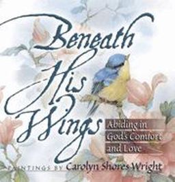 Beneath His Wings Abiding in God's Comfort and Love  9780736901154 Front Cover