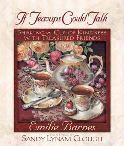 If Teacups Could Talk Sharing a Cup of Kindness with Treasured Friends 2nd 9780736903837 Front Cover