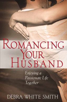 Romancing Your Husband Enjoying a Passionate Life Together  9780736906067 Front Cover