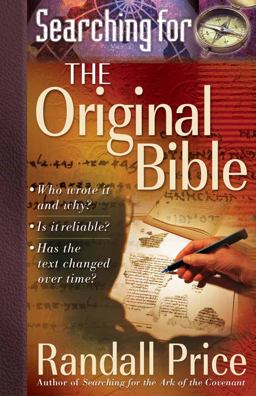 Searching for the Original Bible Who Wrote It and Why? *Is It Reliable? *Has the Text Changed over Time?  9780736910545 Front Cover