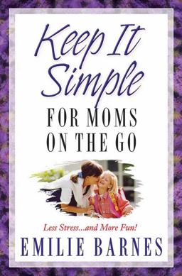 Keep It Simple for Busy Moms Keep It Simple for Busy Moms