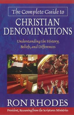 Complete Guide to Christian Denominations Understanding the History, Beliefs, and Differences  9780736912891 Front Cover