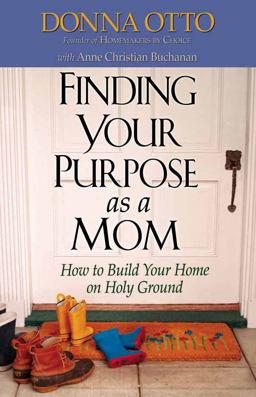 Finding Your Purpose As a Mom How to Build Your Home on Holy Ground  9780736912976 Front Cover