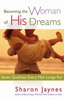 Becoming the Woman of His Dreams Seven Qualities Every Man Longs For  9780736913515 Front Cover
