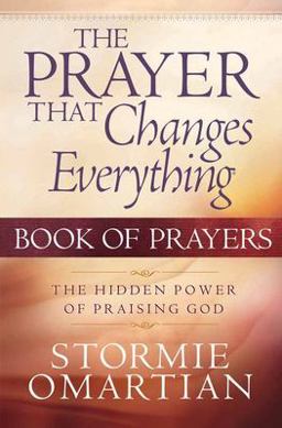Prayer That Changes Everything Book of Prayers The Hidden Power of Praising God  9780736914116 Front Cover
