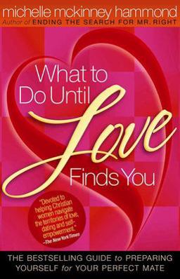 What to Do until Love Finds You The Bestselling Guide to Preparing Yourself for Your Perfect Mate  9780736917186 Front Cover