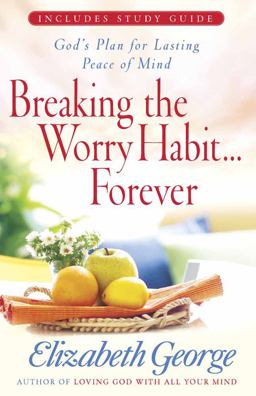 Breaking the Worry Habit... Forever! God's Plan for Lasting Peace of Mind  9780736919272 Front Cover