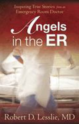Angels in the ER Inspiring True Stories from an Emergency Room Doctor  9780736923156 Front Cover