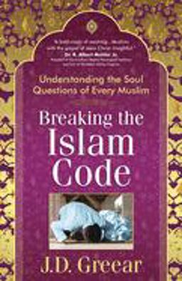 Breaking the Islam Code Understanding the Soul Questions of Every Muslim  9780736926386 Front Cover