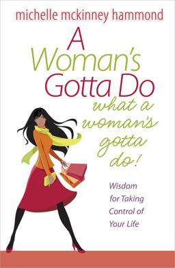 Woman's Gotta Do What a Woman's Gotta Do Wisdom for Taking Control of Your Life  9780736926553 Front Cover