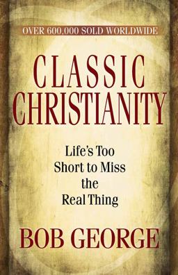 Classic Christianity Life's Too Short to Miss the Real Thing  9780736926737 Front Cover