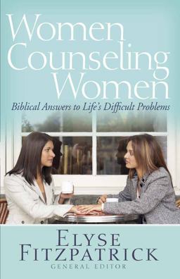 Women Counseling Women Biblical Answers to Life's Difficult Problems  9780736929981 Front Cover