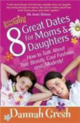 8 Great Dates for Moms and Daughters How to Talk about True Beauty, Cool Fashion, AndModesty!  9780736930147 Front Cover