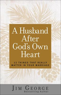 Husband after God's Own Heart 12 Things That Really Matter in Your Marriage  9780736930260 Front Cover