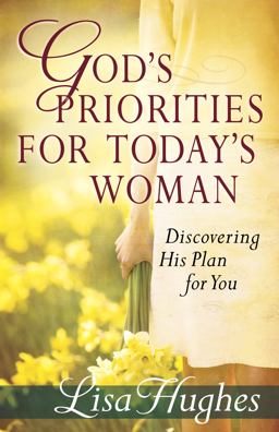 God's Priorities for Today's Woman Discovering His Plan for You  9780736930604 Front Cover