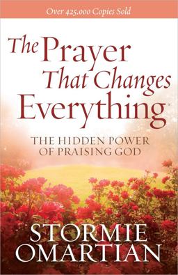 Prayer That Changes Everything The Hidden Power of Praising God  9780736947503 Front Cover
