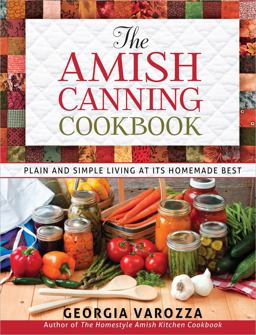 Amish Canning Cookbook Plain and Simple Living at Its Homemade Best  9780736948999 Front Cover