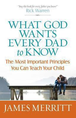 What God Wants Every Dad to Know What God Wants Every Dad to Know