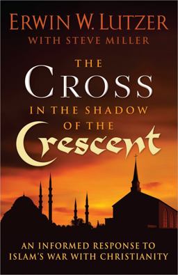 Cross in the Shadow of the Crescent An Informed Response to Islam's War with Christianity  9780736951326 Front Cover