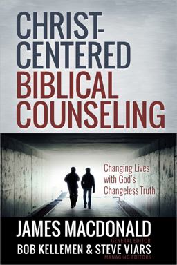 Christ-Centered Biblical Counseling Changing Lives with God's Changeless Truth  9780736951456 Front Cover