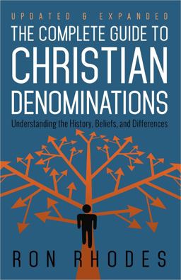 Complete Guide to Christian Denominations Understanding the History, Beliefs, and Differences  9780736952910 Front Cover