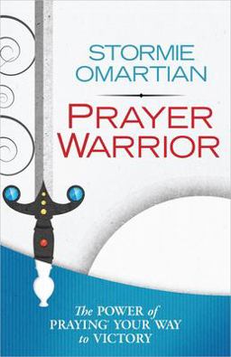Prayer Warrior The Power of Praying Your Way to Victory  9780736953665 Front Cover