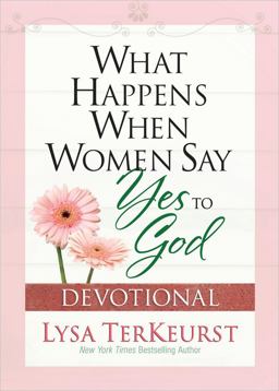 What Happens When Women Say Yes to God Devotional What Happens When Women Say Yes to God Devotional