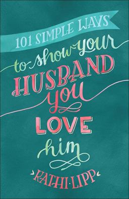 101 Simple Ways to Show Your Husband You Love Him  9780736957021 Front Cover