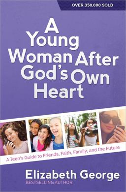 Young Woman after God's Own Heart A Teen's Guide to Friends, Faith, Family, and the Future  9780736959742 Front Cover