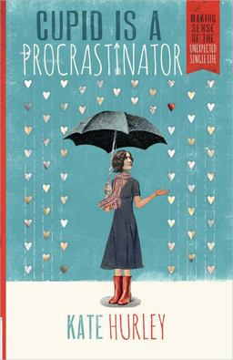 Cupid Is a Procrastinator Making Sense of the Unexpected Single Life  9780736962261 Front Cover