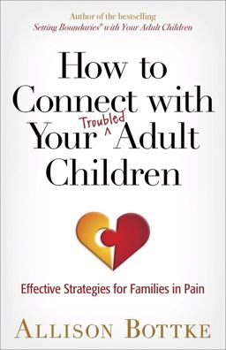How to Connect with Your Troubled Adult Children Effective Strategies for Families in Pain  9780736962391 Front Cover
