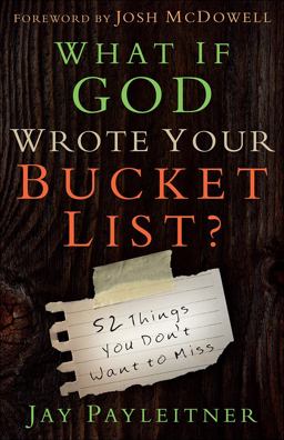 What If God Wrote Your Bucket List? 52 Things You Don't Want to Miss  9780736962704 Front Cover