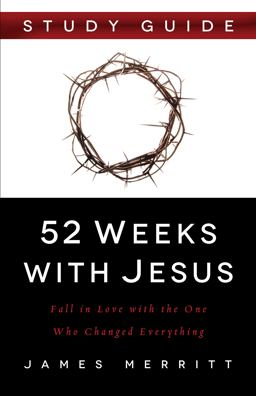 52 Weeks with Jesus Study Guide 52 Weeks with Jesus Study Guide