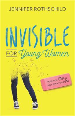 Invisible for Young Women How You Feel Is Not Who You Are  9780736965750 Front Cover