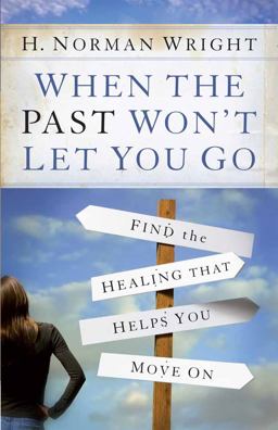 When the Past Won't Let You Go Find the Healing That Helps You Move On  9780736966795 Front Cover