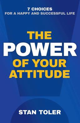 Power of Your Attitude 7 Choices for a Happy and Successful Life  9780736968256 Front Cover
