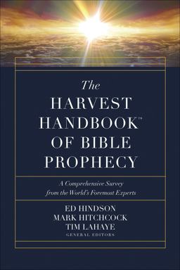 The Harvest Handbook of Bible Prophecy: A Comprehensive Survey from the World’s Foremost Experts  9780736978439 Front Cover