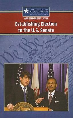 Amendment XVII: Establishing Election to the U. S. Senate
