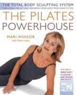 Pilates Powerhouse The Total Body Sculpting System for Losing Weight and Reshaping Your Body from Head to Toe  9780738202280 Front Cover