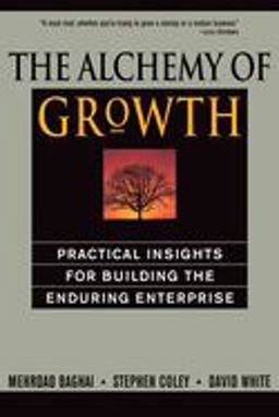 Alchemy of Growth Practical Insights for Building the Enduring Enterprise  9780738203096 Front Cover