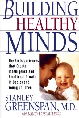 Building Healthy Minds The Six Experiences That Create Intelligence and Emotional Growth in Babies and Young Children  9780738203560 Front Cover