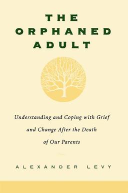Orphaned Adult Understanding and Coping with Grief and Change after the Death of Our Parents 2000 9780738203614 Front Cover