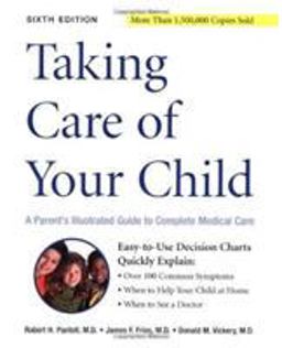 Taking Care of Your Child 6E A Parent's Illustrated Guide to Complete Medical Care, Sixth Edition 6th 9780738206011 Front Cover