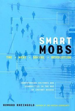 Smart Mobs The Next Social Revolution: Transforming Cultures and Communities in the Age of Instant Access  9780738206080 Front Cover